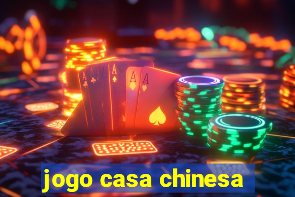 jogo casa chinesa